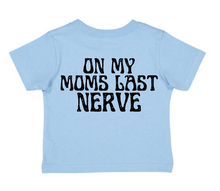 Load image into Gallery viewer, On My Moms last Nerve
